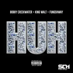 Huh - Single by Bobby Creekwater, King Walt & Fungshway album reviews, ratings, credits