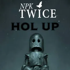 Hol Up - Single by Npk Twice album reviews, ratings, credits