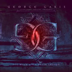 Too Much Ain't Never Enough by George Gakis album reviews, ratings, credits