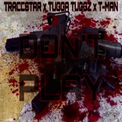 Don't Play (feat. Tugga Tuggz & T-Man) - Single by Traccstar album reviews, ratings, credits