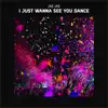 I Just Wanna See You Dance - Single album lyrics, reviews, download
