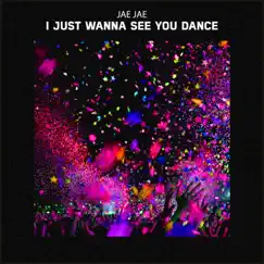 I Just Wanna See You Dance - Single by Jae Jae album reviews, ratings, credits