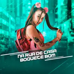 Na Rua de Casa Boquete Bom (feat. Mc Novinho) Song Lyrics