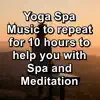 Yoga Spa Music to repeat for 10 hours to help you with Spa and Meditation album lyrics, reviews, download