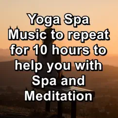 Yoga Spa Music to repeat for 10 hours to help you with Spa and Meditation by Yoga Music, Yoga Music Swami & Spa album reviews, ratings, credits