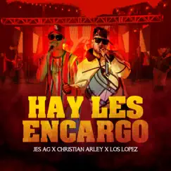 Hay Les Encargo - Single by Jes Ag, Christian Arley & Los Lopez album reviews, ratings, credits