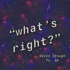 What's Right (feat. Ak) - Single by Seven Stough album reviews, ratings, credits