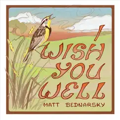 I Wish You Well - Single by Matt Bednarsky album reviews, ratings, credits