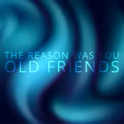 Old Friends - Single by The Reason Was You album reviews, ratings, credits