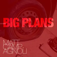 Big Plans - Single by Matt Campagnoli album reviews, ratings, credits