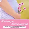 Musica per donne incinta - Canzoni della natura per bambino nel grembo materno album lyrics, reviews, download