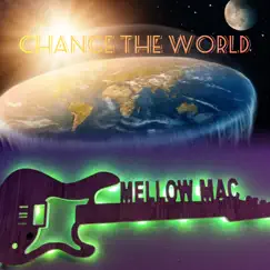 Change the World - Single by Mellow Mac album reviews, ratings, credits