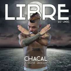 Libre - Single by Chacal, A Rose Jackson & DJ Unic album reviews, ratings, credits