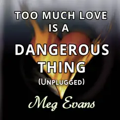 Too Much Love Is a Dangerous Thing (Unplugged Version) Song Lyrics