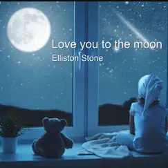 Love You to the Moon - Single by Elliston Stone album reviews, ratings, credits