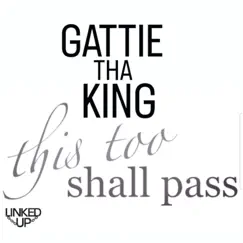 This Too Shall Pass - Single by Gattie Tha King album reviews, ratings, credits