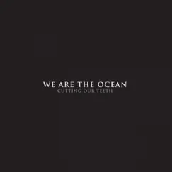 Cutting Our Teeth by We Are the Ocean album reviews, ratings, credits