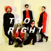 Too Right - Single album lyrics, reviews, download
