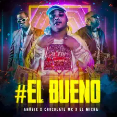 El Bueno - Single by Anübix, Chocolate Mc & El Micha album reviews, ratings, credits