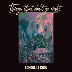 Things That Don't Go Right by School Is Cool album reviews, ratings, credits