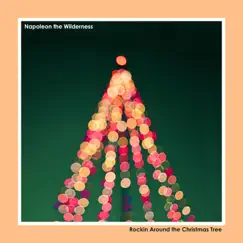 Rockin' Around the Christmas Tree - Single by Napoleon the Wilderness album reviews, ratings, credits
