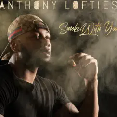 Smoke With You - Single by Anthony Lofties album reviews, ratings, credits