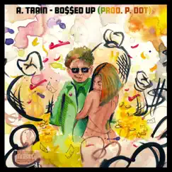 Bossed Up - Single by A. Train album reviews, ratings, credits