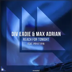 Reach for Tonight (feat. PRYVT RYN) - Single by Div Eadie, Max Adrian & Revealed Recordings album reviews, ratings, credits