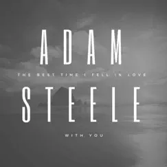 The Best Time I Fell in Love With You by Adam Steele album reviews, ratings, credits