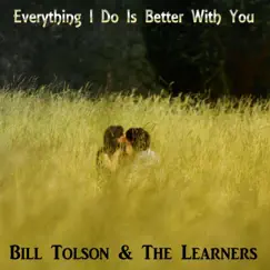 Everything I Do Is Better With You - Single by Bill Tolson & The Learners album reviews, ratings, credits