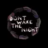 Don't Wake the Night - Single album lyrics, reviews, download
