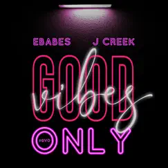 Good Vibes Only (feat. J-Creek) Song Lyrics