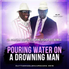 Pouring Water on a Drowning Man (feat. Bishop Bullwinkle) - Single by Sir Jonathan Burton album reviews, ratings, credits