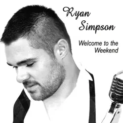 Welcome to the Weekend - Single by Ryan Simpson album reviews, ratings, credits