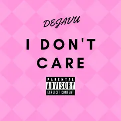 I Don't Care - Single by Dejavu album reviews, ratings, credits