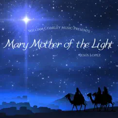 Mary Mother of the Light by William Coakley & Jesus Lopez album reviews, ratings, credits