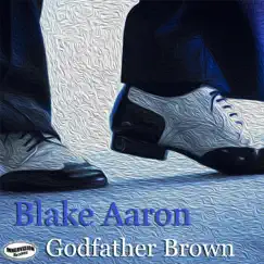 Godfather Brown (Radio Edit) - Single by Blake Aaron album reviews, ratings, credits