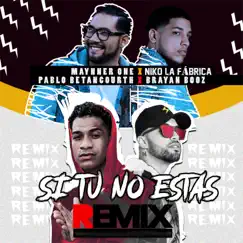 Si Tu No Estas (Remix) - Single by Maynner One, Niko La Fábrica, Brayan Booz & Pablo Betancourth album reviews, ratings, credits