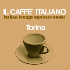Il Caffè Italiano (Italian Lounge Espresso Music): Torino by Various Artists album reviews, ratings, credits