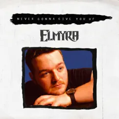 Never Gonna Give You Up - Single by Elmyra album reviews, ratings, credits