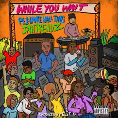 While You Wait, Pt. 1: Dancehall Ting - EP by Jahtrendz album reviews, ratings, credits