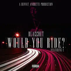 Would You Ride? (feat. E) - Single by Blaccout album reviews, ratings, credits