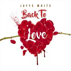 Back to Love - EP by Jayye White album reviews, ratings, credits