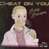 Cheat on You - EP album lyrics, reviews, download