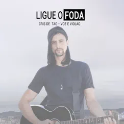 Ligue o Foda (Voz e Violão) Song Lyrics