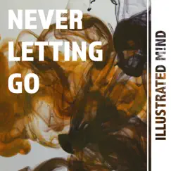 Never Letting Go - Single by ILLUSTRATED M!ND album reviews, ratings, credits