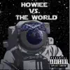 Howiee Vs the World (feat. Tony Smeezy) album lyrics, reviews, download