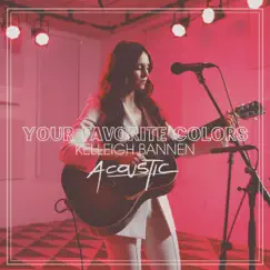 Your Favorite Colors (Acoustic) - Single by Kelleigh Bannen album reviews, ratings, credits