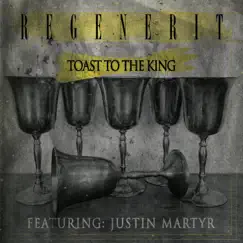 Toast to the King (feat. Justin Martyr) - Single by Regenerit album reviews, ratings, credits