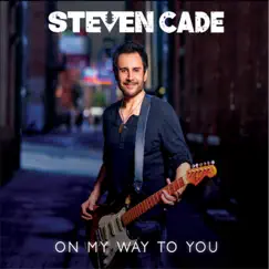 On My Way To You - EP by Steven Cade album reviews, ratings, credits